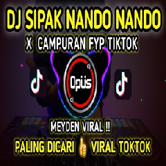 Download Lagu Dj Opus - Dj Sipak Nando Nando Meyden X Campuran FYP Tiktok Viral 2022 Terbaru
