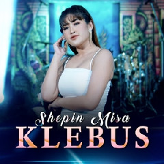 Download Lagu Shepin Misa - Klebus Ft Om SAVANA Blitar Terbaru