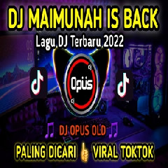 Dj Opus - Dj Maimunah Is Back Tiktok Viral Terbaru Remix Original 2022.mp3