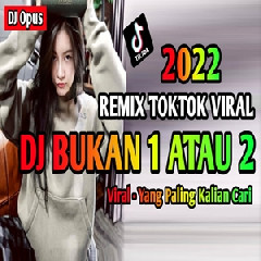 Download Lagu Dj Opus - Dj Bukan Cinta 1 Atau 2 Remix Full Bass Tiktok Viral 2022 Terbaru