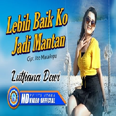 Download Lagu Lutfiana Dewi - Lebih Baik Ko Jadi Mantan Terbaru
