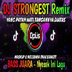 Dj Opus - Dj Strongest Remix Yang Patah Hati Tangannya Diatas.mp3