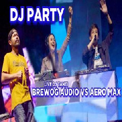 Download Lagu Dj Tanti - Dj Party Hard Style Brewog Audio X Aero Max Colomadu Bass Beton Pargoy Terbaru