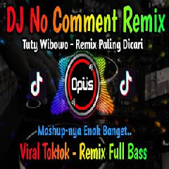 Dj Opus - Dj No Comment Tuty Wibowo Remix Terbaru Full Bass.mp3