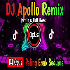 Download Lagu Dj Opus - Dj Apollo Remix Full Bass 2022 Paling Enak Sedunia Terbaru