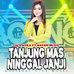 Lala Atila - Tanjung Mas Ninggal Janji Ft Ageng Music.mp3