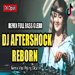 Dj Opus - Dj Aftershock Reborn Remix Full Bass Viral 2022.mp3