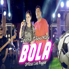 Dara Ayu - Bola Ft Bajol Ndanu Reggae Version.mp3