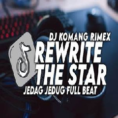 Dj Komang - Dj Rewrite The Star Jedag Jedug Full Beat Viral Tiktok Terbaru 2022.mp3