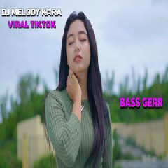 Download Lagu Dek Mell - Dj Melody Kara Viral Tiktok Bass Derr Terbaru