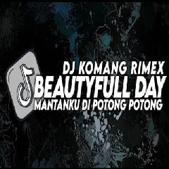 Download Lagu Dj Komang - Dj Its Beatyfull Day X Mantanku Dipotong Potong Slow Beat 2023 Terbaru