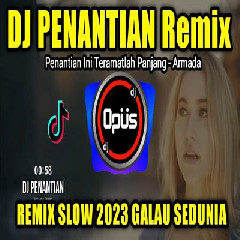 Download Lagu Dj Opus - Dj Penantian Armada Remix Slow Full Bass Terbaru 2023 Terbaru