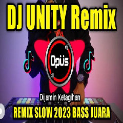 Download Lagu Dj Opus - Dj Unity Remix Slow Full Bass Terbaru 2023 Terbaru