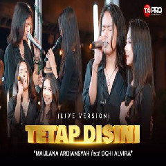 Download Lagu Maulana Ardiansyah - Tetap Di Sini Ft Ochi Alvira Terbaru