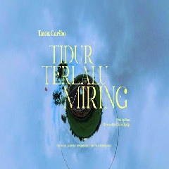 Download Lagu Toton Caribo - Tidur Terlalu Miring Terbaru