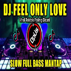 Dj Opus - Dj Feel Only Love Remix Tiktok Viral 2023 Slow Full Bass Mantap.mp3