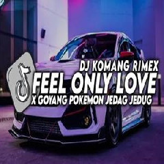 Dj Komang - Dj Feel Only Love X Goyang Pokemon Jedag Jedug Full Beat Viral Tiktok Terbaru 2023.mp3