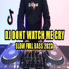 Dj Opus - Dj Dont Watch Me Cry Remix Tiktok Viral 2023 Slow Full Bass Mantap.mp3