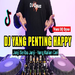 Download Lagu Dj Opus - Dj Yang Penting Happy Remix Tiktok Viral 2023 Terbaru
