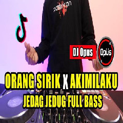 Download Lagu Dj Opus - Dj Orang Sirik X Akimilaku Jedag Jedug Remix Tiktok Full Bass 2023 Terbaru