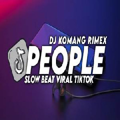 Download Lagu Dj Komang - Dj People Slow Beat Viral Tiktok Terbaru 2023 Terbaru