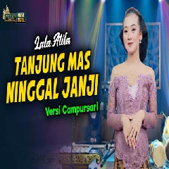 Download Lagu Lala Atila - Tanjung Mas Ninggal Janji Terbaru