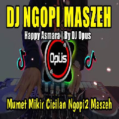 Dj Opus - Dj Ngopi Maszeh Remix Tiktok Viral 2023.mp3