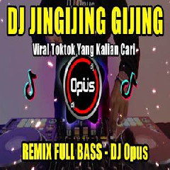 Download Lagu Dj Opus - Dj Jingijing Gijing Remix Full Bass Tiktok Viral 2023 Terbaru