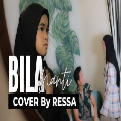 Download Lagu Ressa - Bila Nanti Nabila Maharani Terbaru