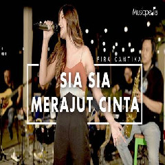 Download Lagu Fira Cantika - Sia Sia Merajut Cinta Terbaru