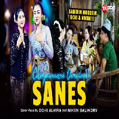 Download Lagu Ochi Alvira - Sanes Ft Niken Salindry, Samirin Campursari Koplo Version Terbaru