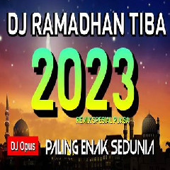 Dj Opus - Dj Ramadhan Tiba Remix 2023 Paling Enak Sedunia.mp3