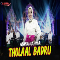 Download Lagu Anisa Rahma - Sholawat Nabi Tholaal Badru Alainaa Ft Om SAVANA Blitar Terbaru