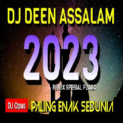 Download Lagu Dj Opus - Dj Deen Assalam Remix Ramadhan 2023 Paling Enak Sedunia Terbaru