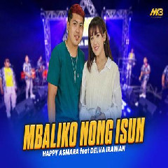 Download Lagu Happy Asmara - Mbaliko Nong Isun Feat Delva Irawan Bintang Fortuna Terbaru