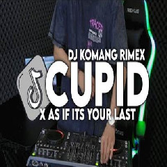 Download Lagu Dj Komang - Dj As If Its Your Last X Cupid Jedag Jedug Viral Tiktok Terbaru 2023 Terbaru