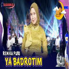 Download Lagu Renika Puri - Ya Badrotim Ft Om SAVANA Blitar Terbaru