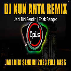 Dj Opus - Dj Kun Anta Jadi Diri Sendiri Remix 2023 Paling Enak Sedunia.mp3