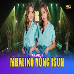 Download Lagu Via Amelia - Mbaliko Nong Isun Ft Bintang Fortuna Terbaru