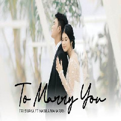 Download Lagu Tri Suaka - To Marry You Ft Nabila Maharani Terbaru