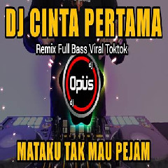 Download Lagu Dj Opus - Dj Cinta Pertama Remix Tiktok Viral 2023 Full Bass Terbaru
