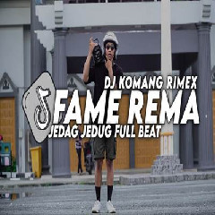 Dj Komang - Dj Fame Rema Jedag Jedug Full Beat Viral Tiktok Terbaru 2023.mp3