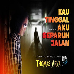 Download Lagu Thomas Arya - Kau Tinggal Aku Separuh Jalan Terbaru