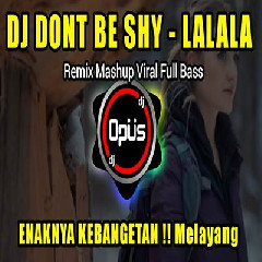 Download Lagu Dj Opus - Dj Dont Be Shy Lalala Remix Terbaru Full Bass Tiktok Viral Terbaru