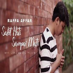 Download Lagu Raffa Affar - Sakit Hati Sampai Mati Terbaru