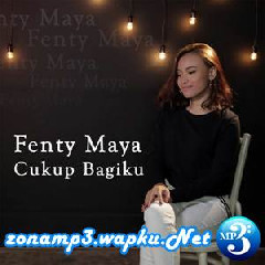Download Lagu Fenty Maya - Cukup Bagiku Terbaru
