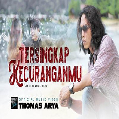 Download Lagu Thomas Arya - Tersingkap Kecuranganmu Terbaru