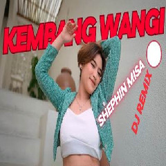 Download Lagu Shepin Misa - Dj Remix Kembang Wangi Terbaru