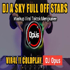 Download Lagu Dj Opus - Dj A Sky Full Of Stars Coldplay X Mashup Viral Tiktok Mengkane Terbaru