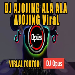 Dj Opus - Dj Ajojing Ala Ala Ajojing Remix Tiktok Viral 2023.mp3